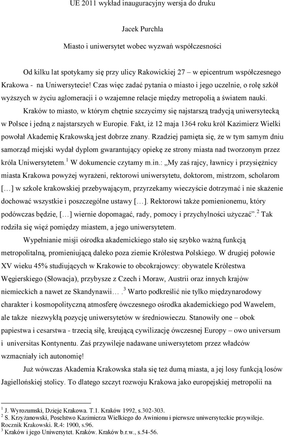 Kraków to miasto, w którym chętnie szczycimy się najstarszą tradycją uniwersytecką w Polsce i jedną z najstarszych w Europie.