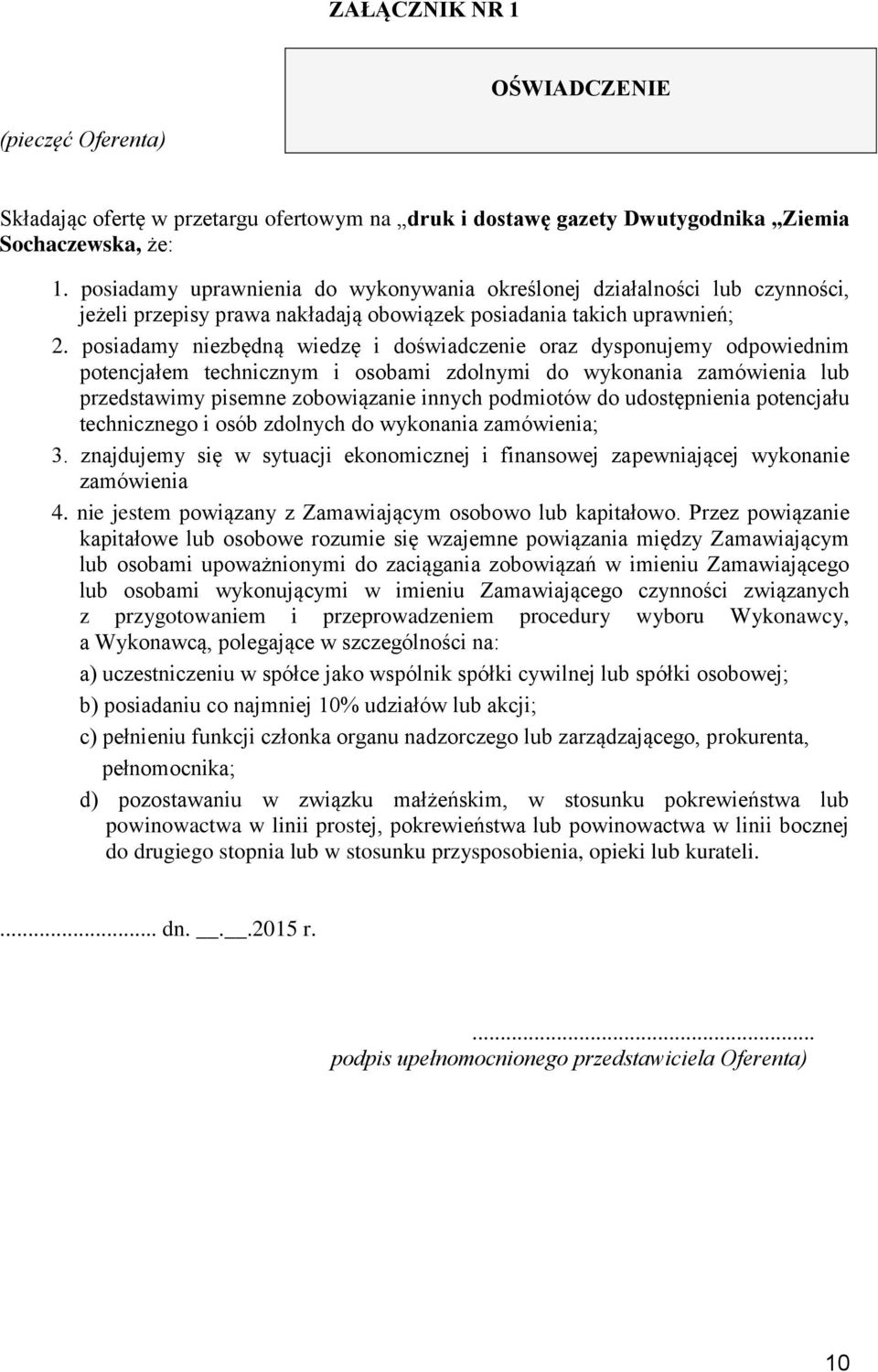 posiadamy niezbędną wiedzę i doświadczenie oraz dysponujemy odpowiednim potencjałem technicznym i osobami zdolnymi do wykonania zamówienia lub przedstawimy pisemne zobowiązanie innych podmiotów do