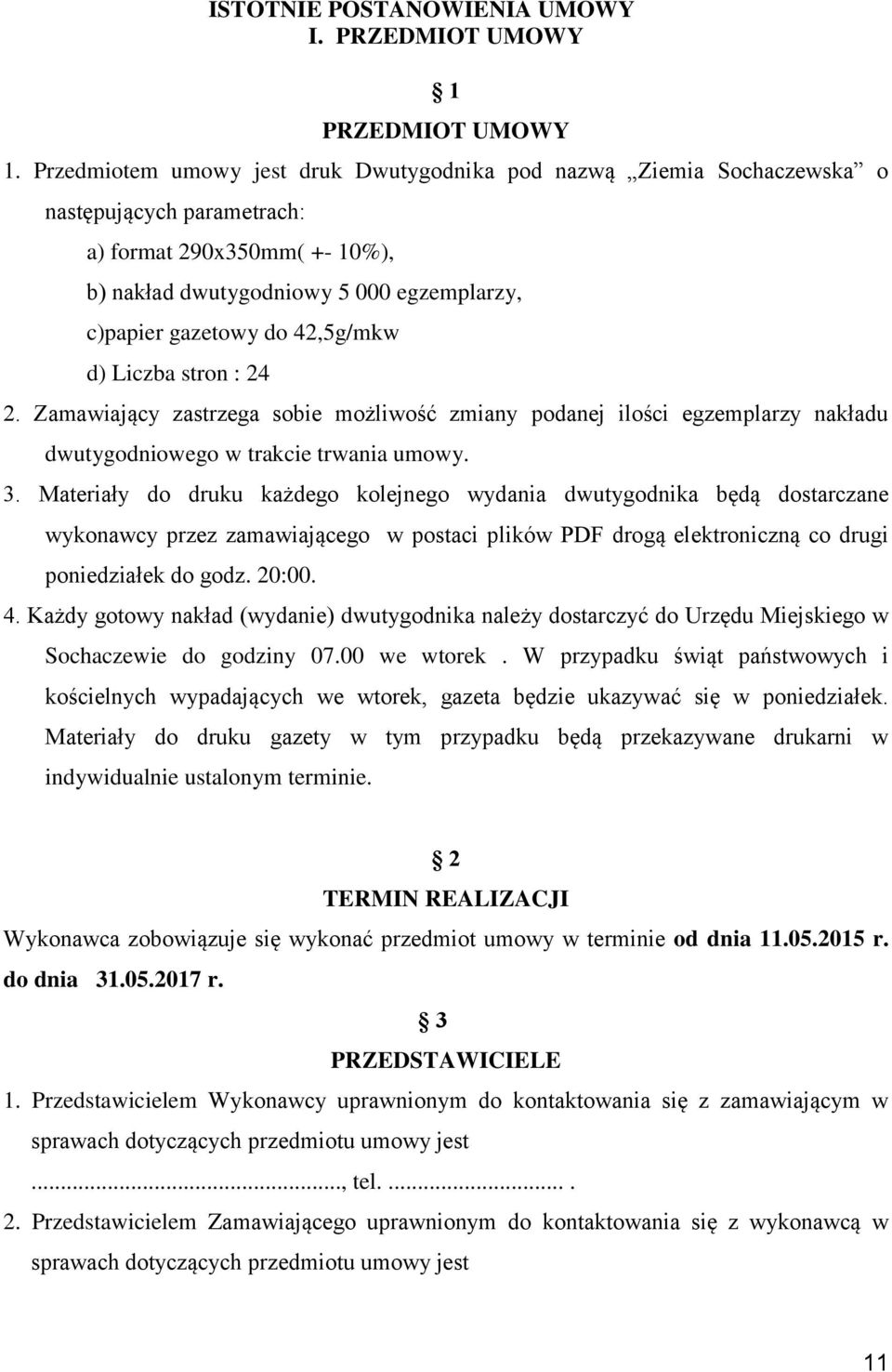 42,5g/mkw d) Liczba stron : 24 2. Zamawiający zastrzega sobie możliwość zmiany podanej ilości egzemplarzy nakładu dwutygodniowego w trakcie trwania umowy. 3.