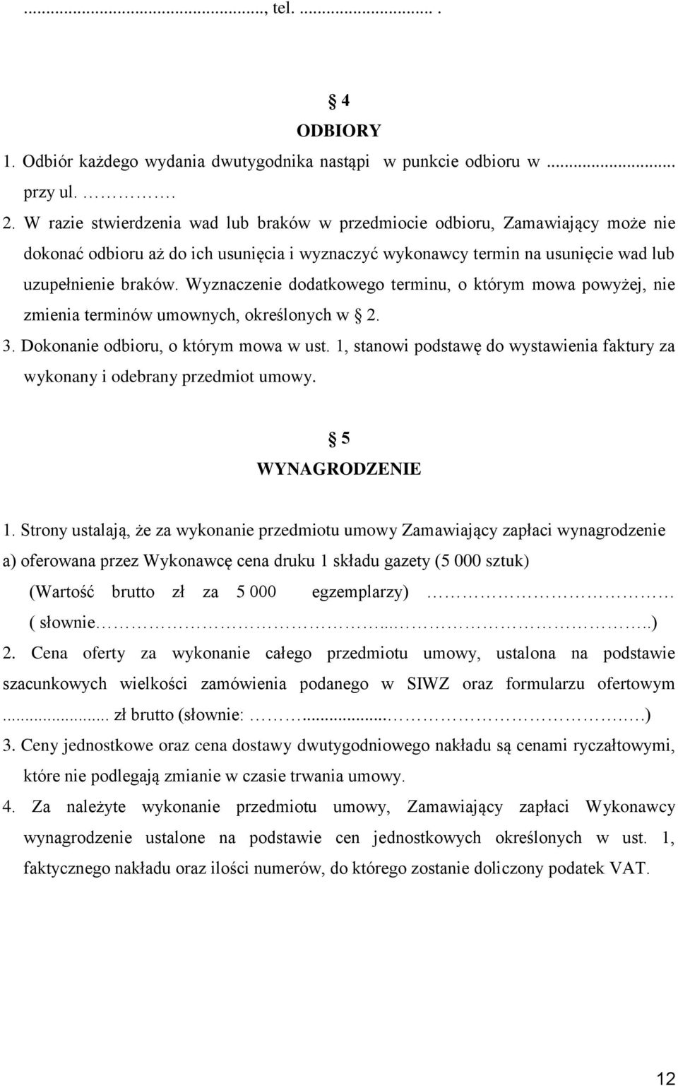 Wyznaczenie dodatkowego terminu, o którym mowa powyżej, nie zmienia terminów umownych, określonych w 2. 3. Dokonanie odbioru, o którym mowa w ust.