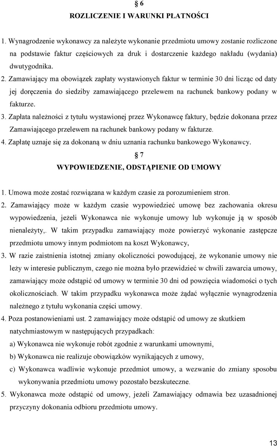 Zamawiający ma obowiązek zapłaty wystawionych faktur w terminie 30