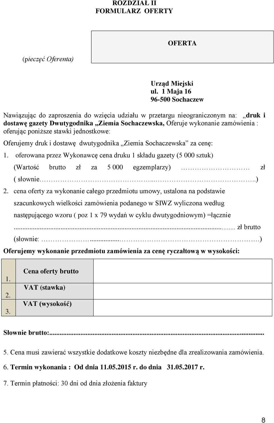 poniższe stawki jednostkowe: Oferujemy druk i dostawę dwutygodnika Ziemia Sochaczewska za cenę: 1.