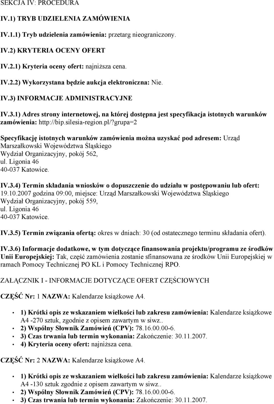 grupa=2 Specyfikację istotnych warunków zamówienia można uzyskać pod adresem: Urząd Marszałkowski Województwa Śląskiego Wydział Organizacyjny, pokój 562, ul. Ligonia 46 40-037