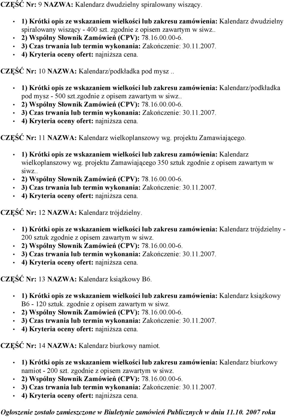 zgodnie z opisem zawartym w siwz.. CZĘŚĆ Nr: 11 NAZWA: Kalendarz wielkoplanszowy wg. projektu Zamawiającego.