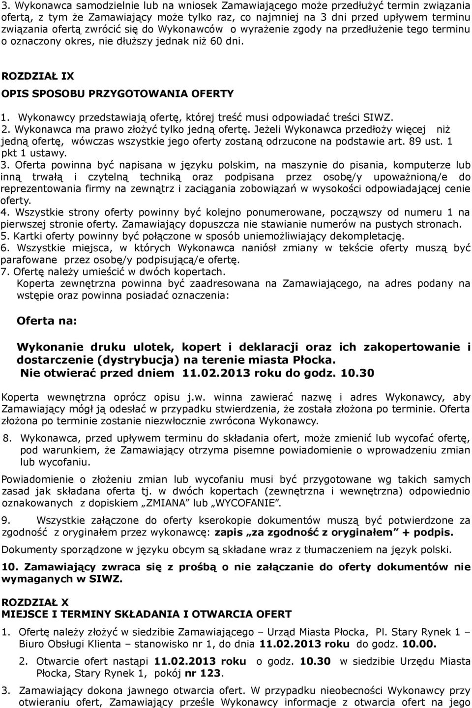 Wykonawcy przedstawiają ofertę, której treść musi odpowiadać treści SIWZ. 2. Wykonawca ma prawo złożyć tylko jedną ofertę.