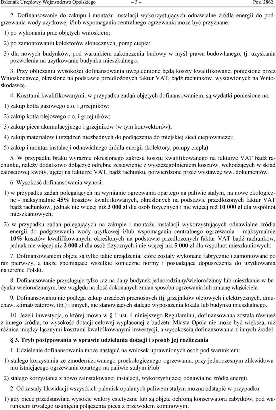 prac objętych wnioskiem; 2) po zamontowaniu kolektorów słonecznych, pomp ciepła; 3) dla nowych budynków, pod warunkiem zakończenia budowy w myśl prawa budowlanego, tj.