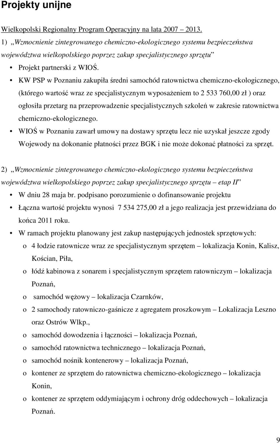 KW PSP w Poznaniu zakupiła średni samochód ratownictwa chemiczno-ekologicznego, (którego wartość wraz ze specjalistycznym wyposaŝeniem to 2 533 760,00 zł ) oraz ogłosiła przetarg na przeprowadzenie