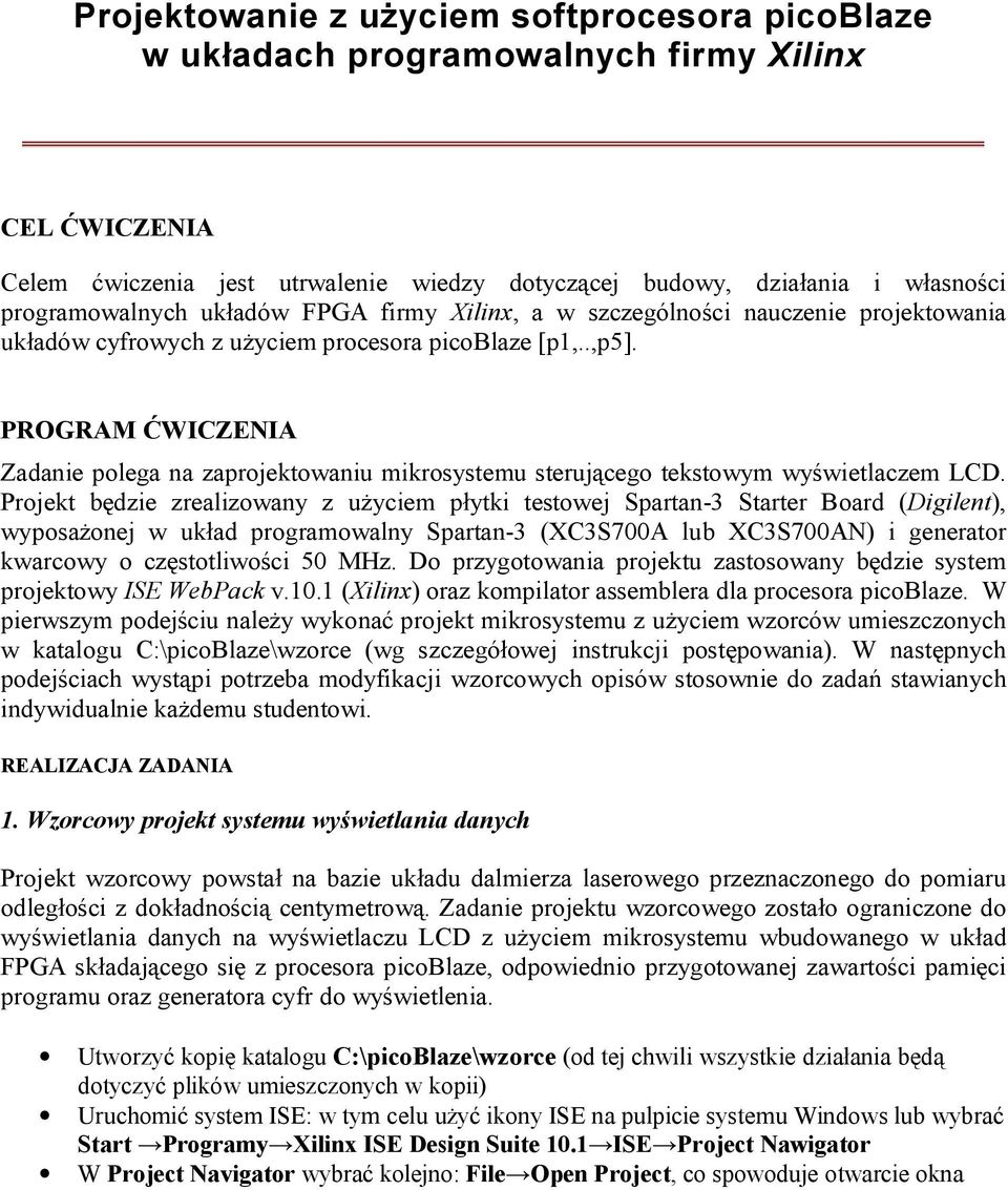 PROGRAM ĆWICZENIA Zadanie polega na zaprojektowaniu mikrosystemu sterującego tekstowym wyświetlaczem LCD.