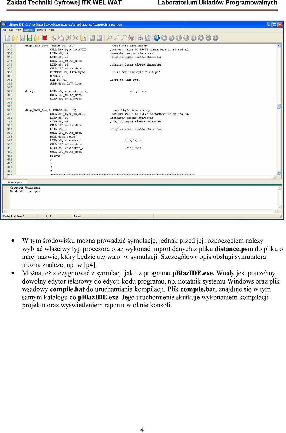 Można też zrezygnować z symulacji jak i z programu pblazide.exe. Wtedy jest potrzebny dowolny edytor tekstowy do edycji kodu programu, np.