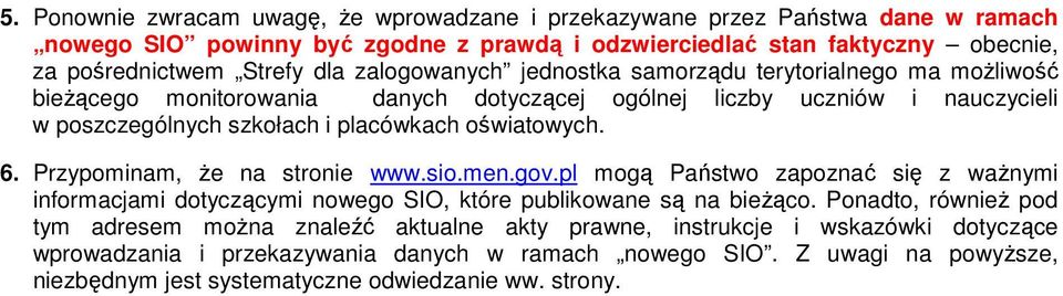 Przypominam, Ŝe na stronie www.sio.men.gov.pl mogą Państwo zapoznać się z waŝnymi informacjami dotyczącymi nowego SIO, które publikowane są na bieŝąco.