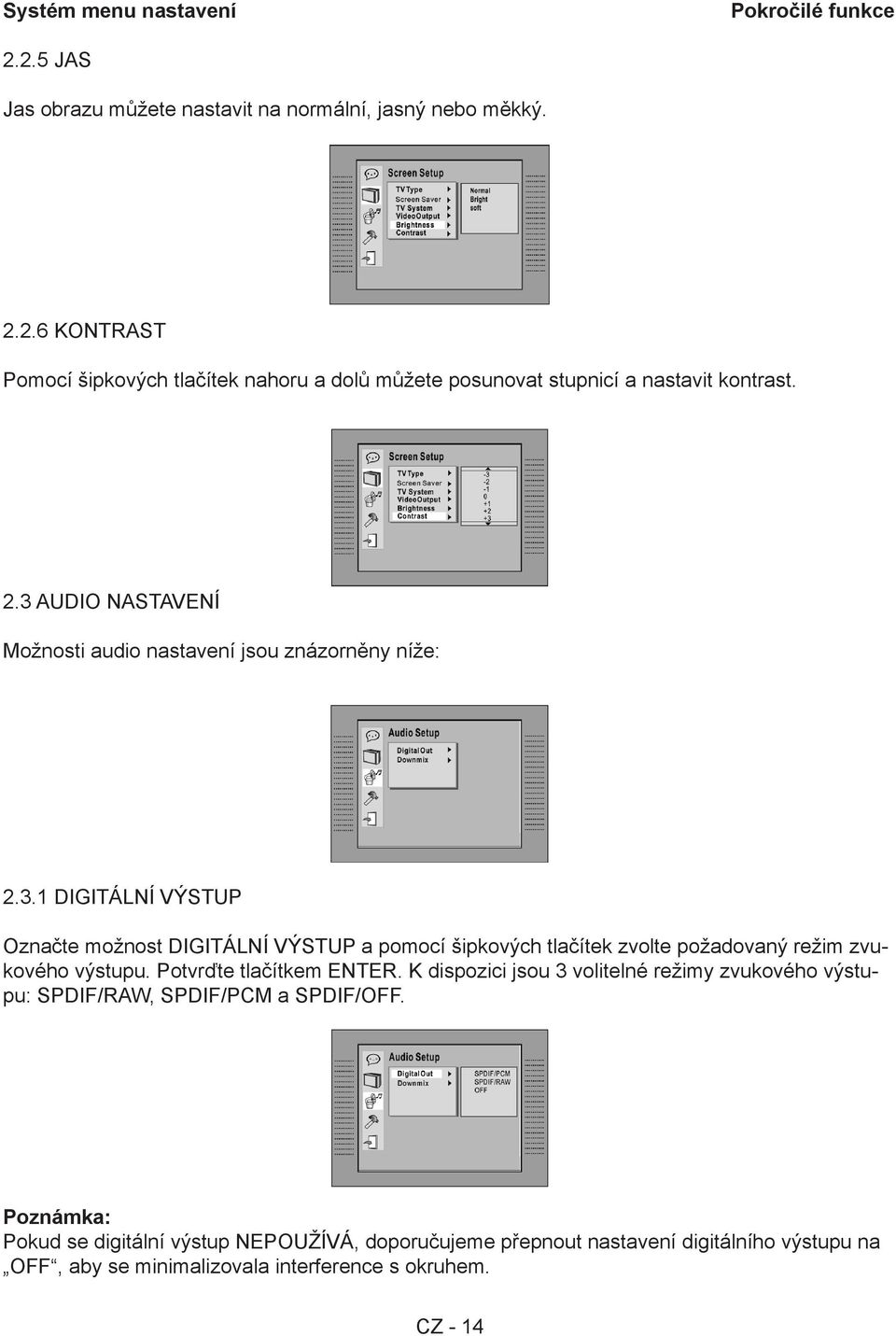 Potvrďte tlačítkem ENTER. K dispozici jsou 3 volitelné režimy zvukového výstupu: SPDIF/RAW, SPDIF/PCM a SPDIF/OFF.