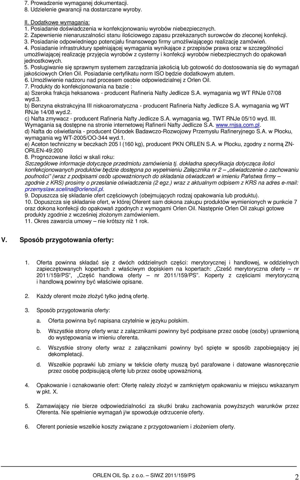 Posiadanie infrastruktury spełniającej wymagania wynikające z przepisów prawa oraz w szczególności umożliwiającej realizację przyjęcia wyrobów z cysterny i konfekcji wyrobów niebezpiecznych do