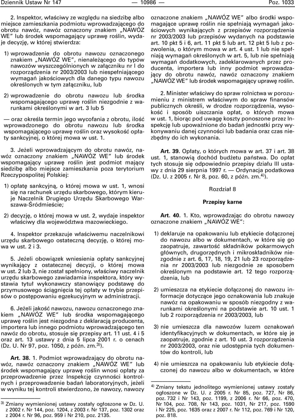 której stwierdza: 1) wprowadzenie do obrotu nawozu oznaczonego znakiem NAWÓZ WE, nienale àcego do typów nawozów wyszczególnionych w za àczniku nr I do rozporzàdzenia nr 2003/2003 lub niespe niajàcego