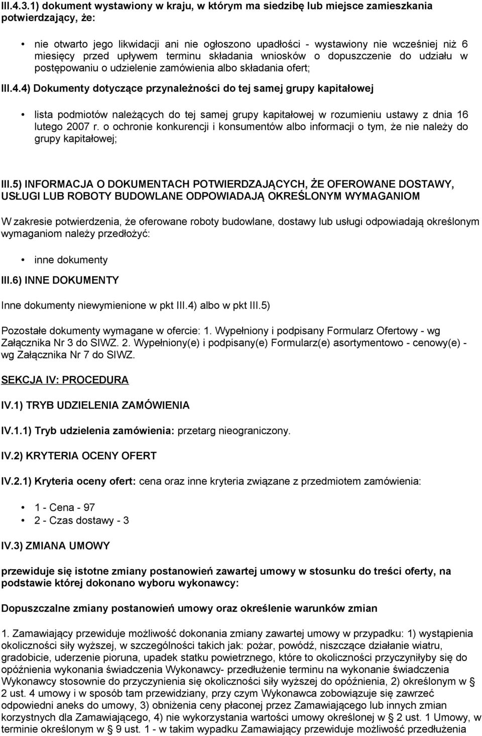 przed upływem terminu składania wniosków o dopuszczenie do udziału w postępowaniu o udzielenie zamówienia albo składania ofert; III.4.