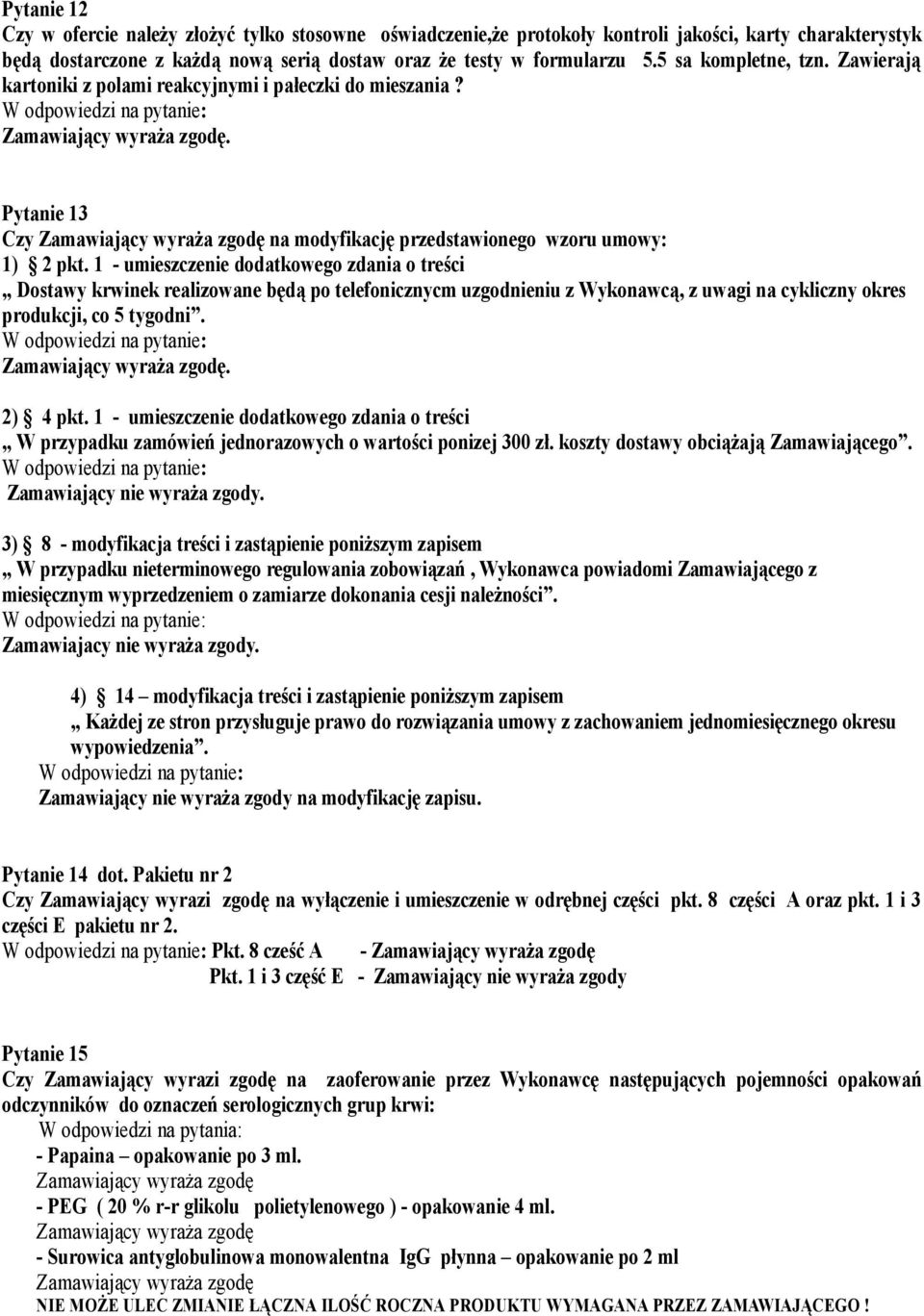 1 - umieszczenie dodatkowego zdania o treści Dostawy krwinek realizowane będą po telefonicznycm uzgodnieniu z Wykonawcą, z uwagi na cykliczny okres produkcji, co 5 tygodni. 2) 4 pkt.