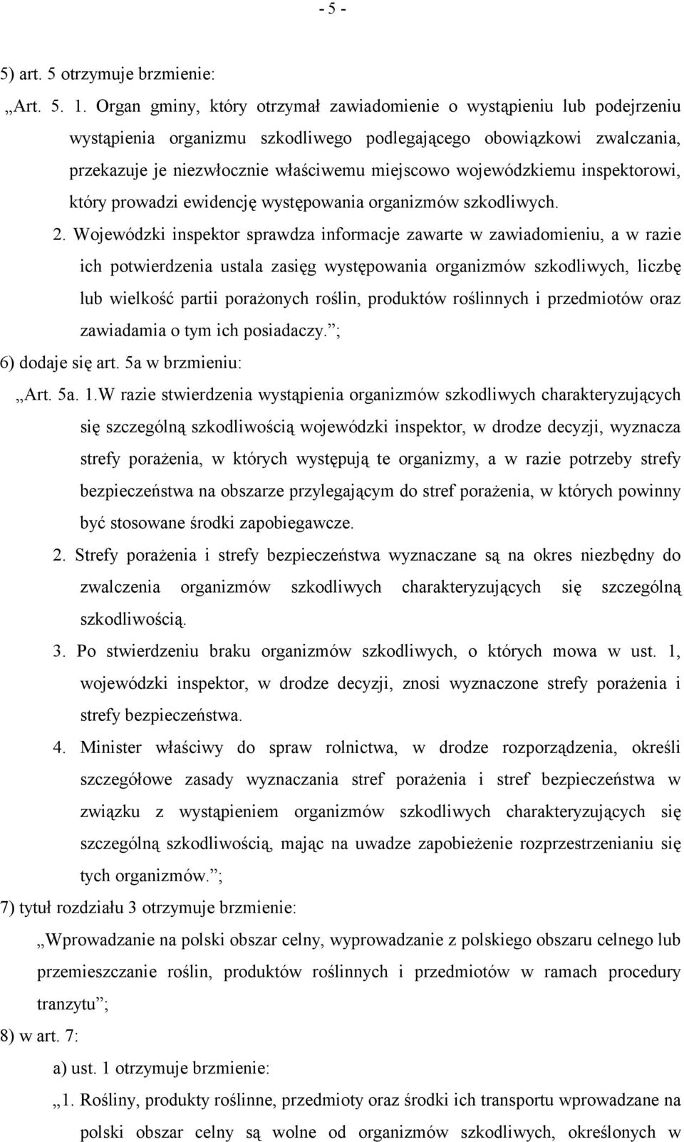 wojewódzkiemu inspektorowi, który prowadzi ewidencję występowania organizmów szkodliwych. 2.