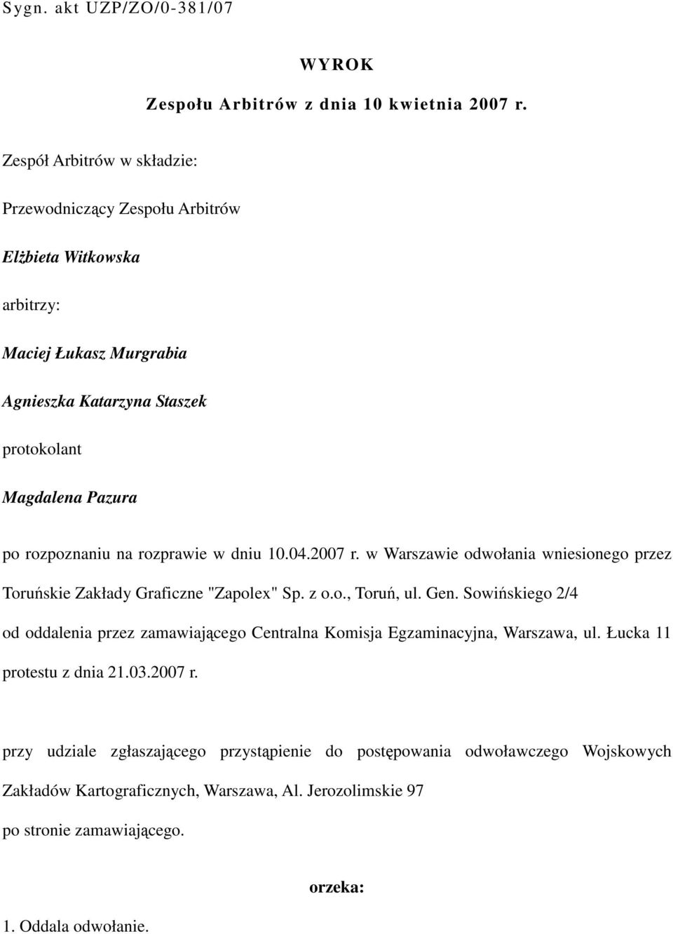 rozpoznaniu na rozprawie w dniu 10.04.2007 r. w Warszawie odwołania wniesionego przez Toruńskie Zakłady Graficzne "Zapolex" Sp. z o.o., Toruń, ul. Gen.