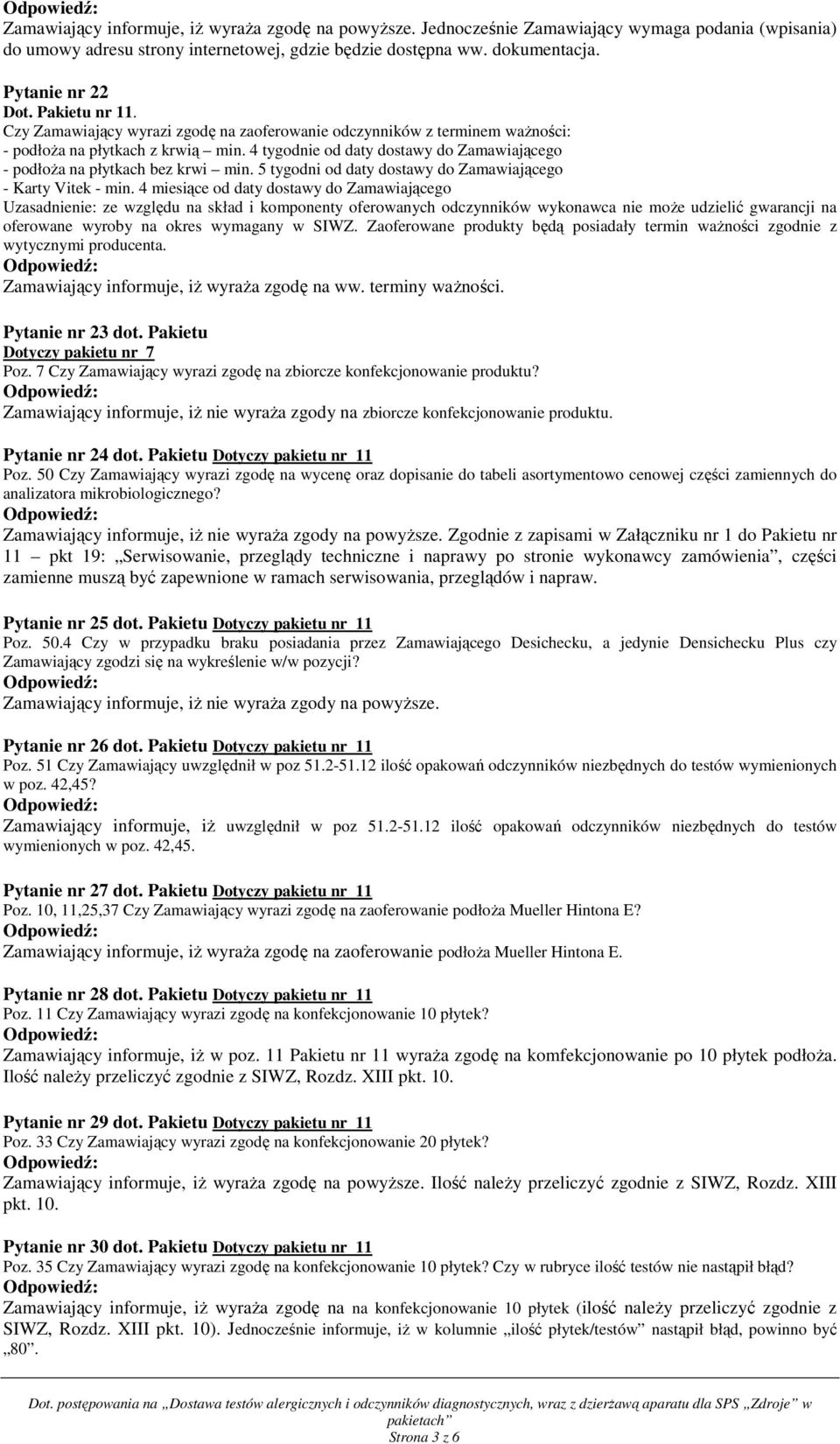 4 tygodnie od daty dostawy do Zamawiającego - podłoŝa na płytkach bez krwi min. 5 tygodni od daty dostawy do Zamawiającego - Karty Vitek - min.