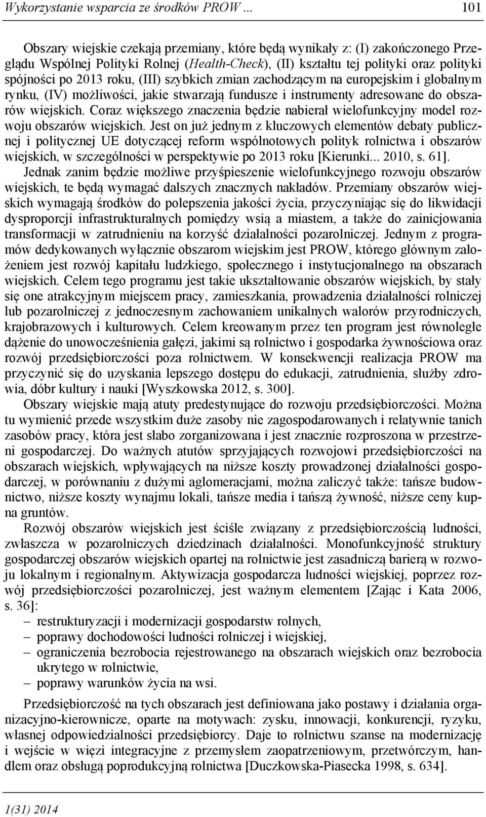 (III) szybkich zmian zachodzącym na europejskim i globalnym rynku, (IV) możliwości, jakie stwarzają fundusze i instrumenty adresowane do obszarów wiejskich.