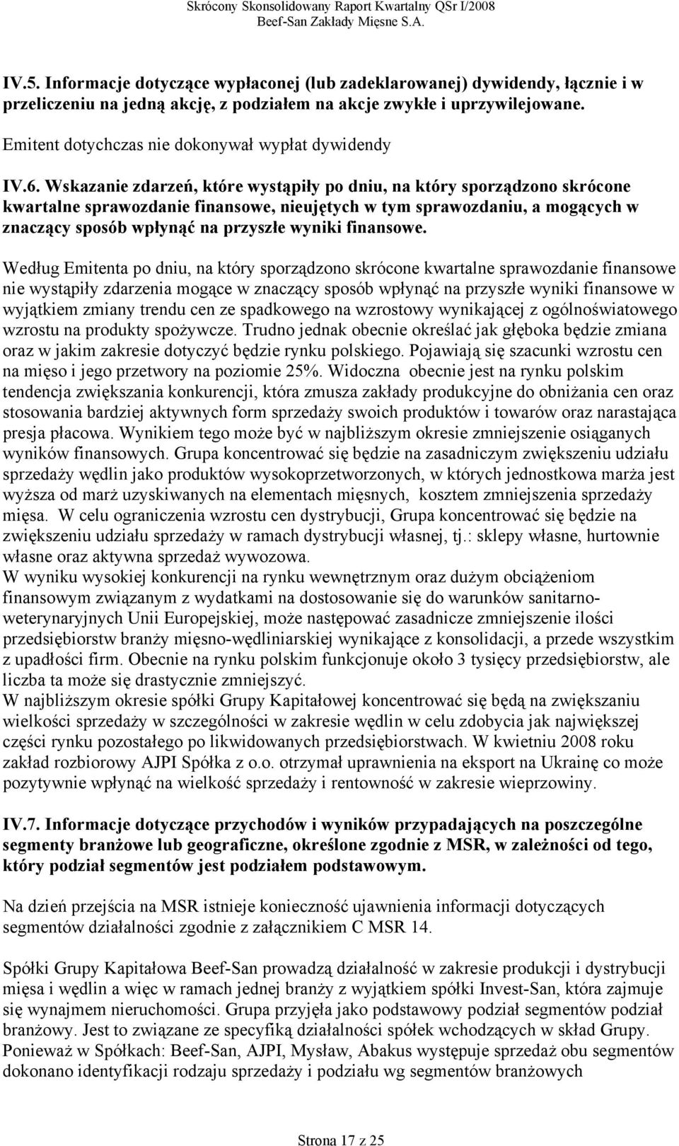 Wskazanie zdarzeń, które wystąpiły po dniu, na który sporządzono skrócone kwartalne sprawozdanie finansowe, nieujętych w tym sprawozdaniu, a mogących w znaczący sposób wpłynąć na przyszłe wyniki