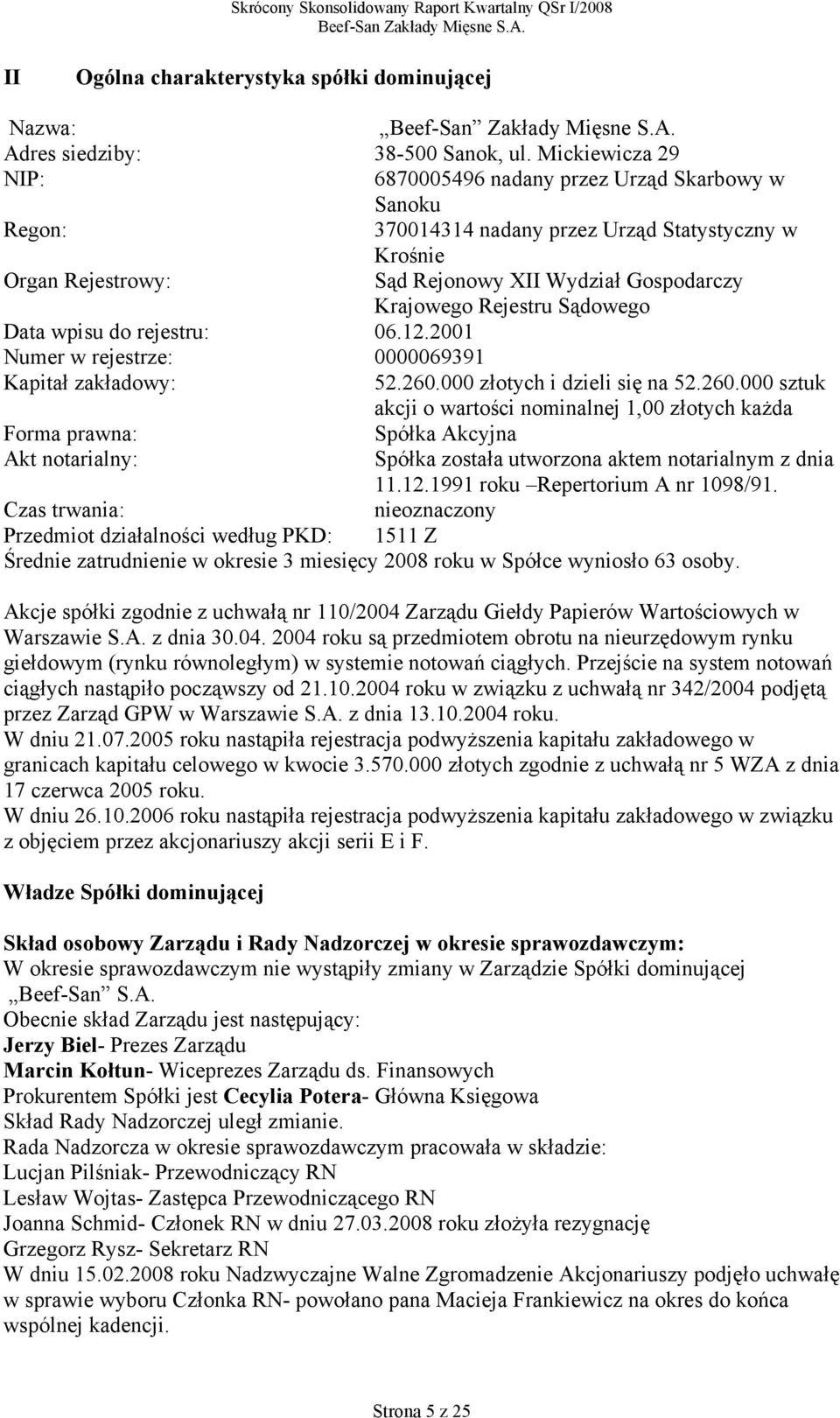 Rejestru Sądowego Data wpisu do rejestru: 06.12.2001 Numer w rejestrze: 0000069391 Kapitał zakładowy: 52.260.