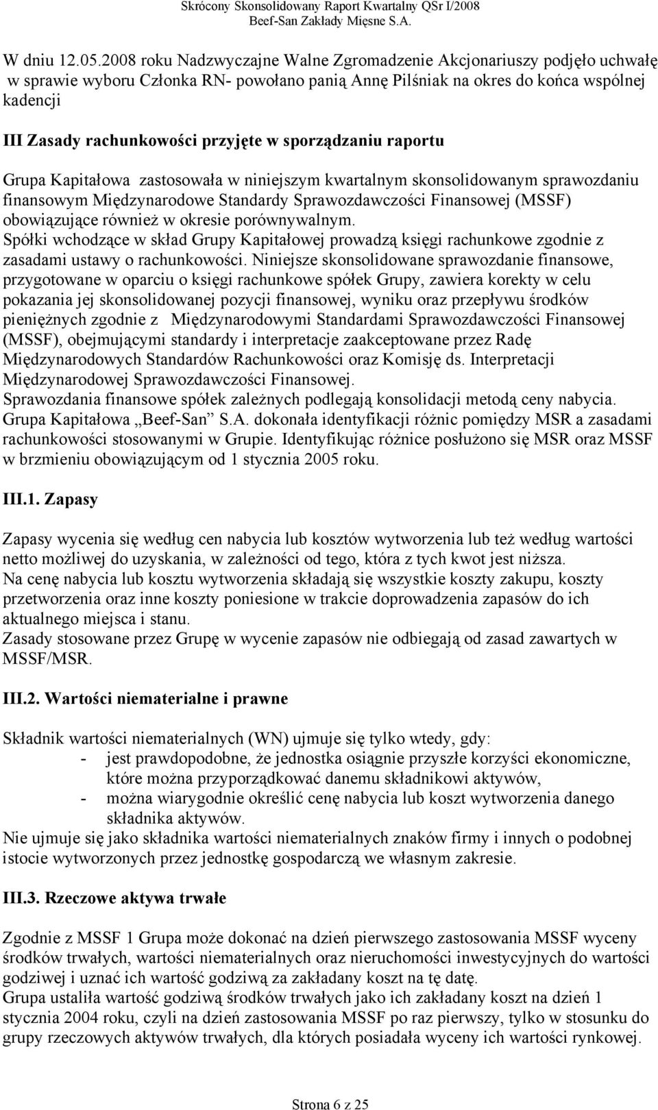w sporządzaniu raportu Grupa Kapitałowa zastosowała w niniejszym kwartalnym skonsolidowanym sprawozdaniu finansowym Międzynarodowe Standardy Sprawozdawczości Finansowej (MSSF) obowiązujące również w