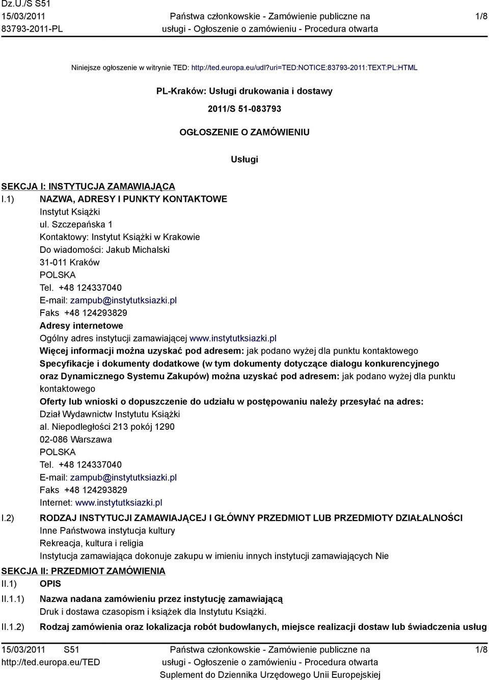 1) NAZWA, ADRESY I PUNKTY KONTAKTOWE Instytut Książki ul. Szczepańska 1 Kontaktowy: Instytut Książki w Krakowie Do wiadomości: Jakub Michalski 31-011 Kraków POLSKA Tel.