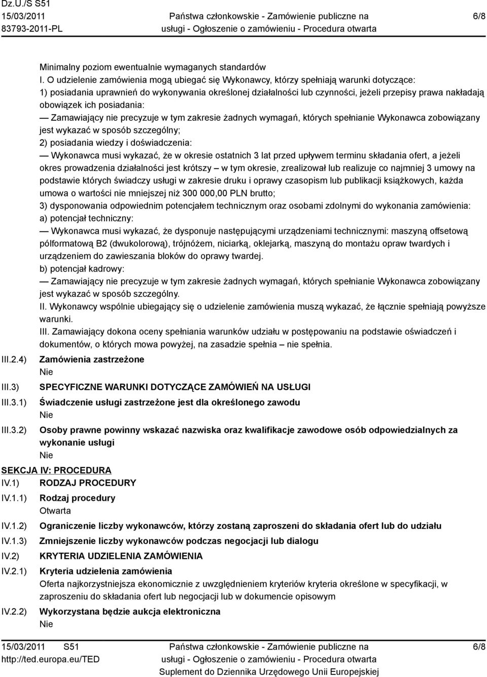 obowiązek ich posiadania: Zamawiający nie precyzuje w tym zakresie żadnych wymagań, których spełnianie Wykonawca zobowiązany jest wykazać w sposób szczególny; 2) posiadania wiedzy i doświadczenia: