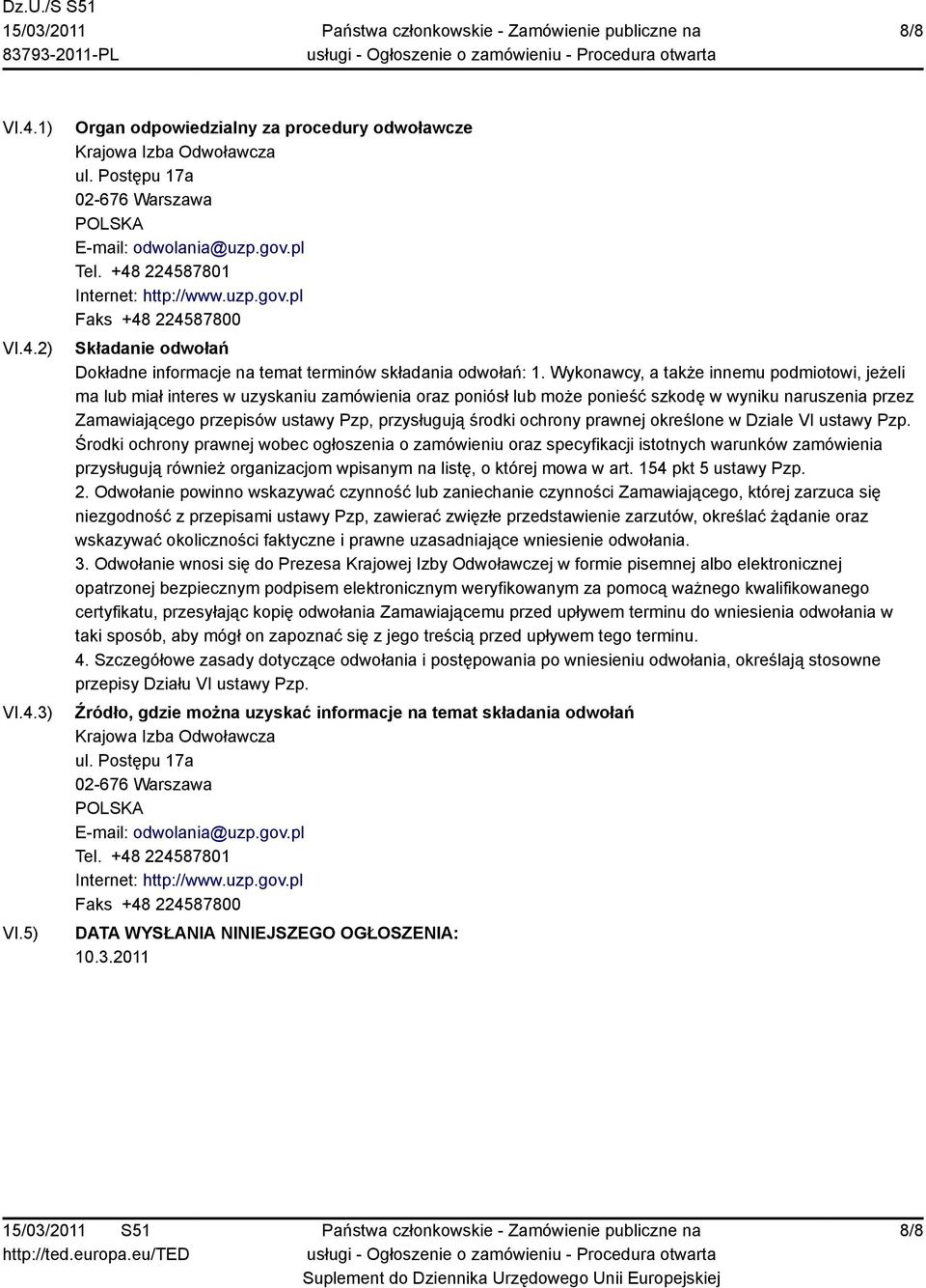 Wykonawcy, a także innemu podmiotowi, jeżeli ma lub miał interes w uzyskaniu zamówienia oraz poniósł lub może ponieść szkodę w wyniku naruszenia przez Zamawiającego przepisów ustawy Pzp, przysługują