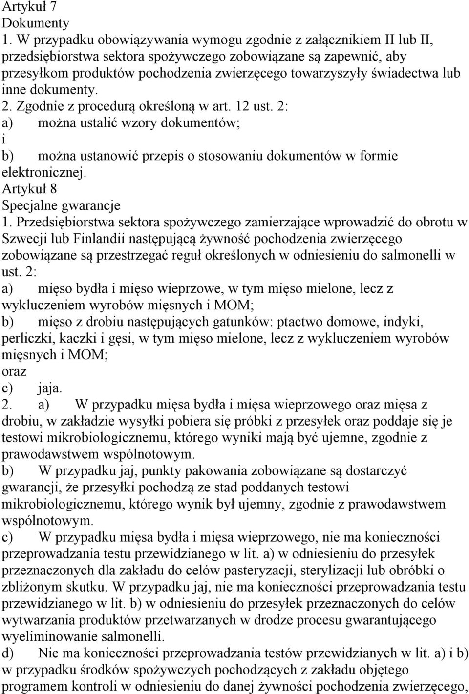 świadectwa lub inne dokumenty. 2. Zgodnie z procedurą określoną w art. 12 ust. 2: a) można ustalić wzory dokumentów; i b) można ustanowić przepis o stosowaniu dokumentów w formie elektronicznej.