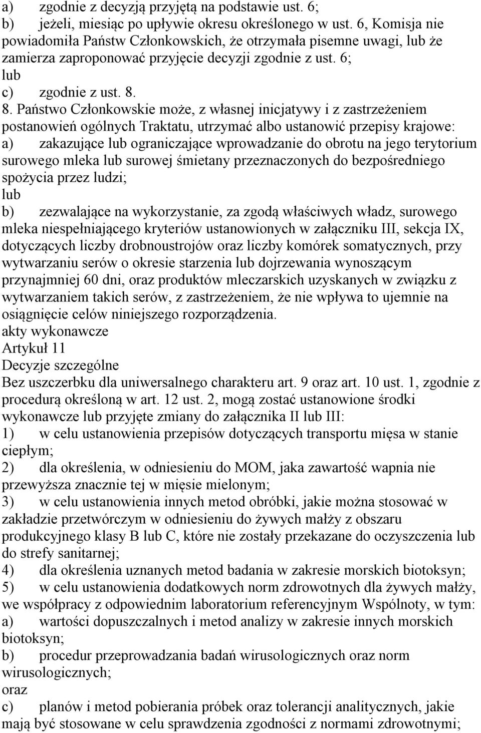 8. Państwo Członkowskie może, z własnej inicjatywy i z zastrzeżeniem postanowień ogólnych Traktatu, utrzymać albo ustanowić przepisy krajowe: a) zakazujące lub ograniczające wprowadzanie do obrotu na