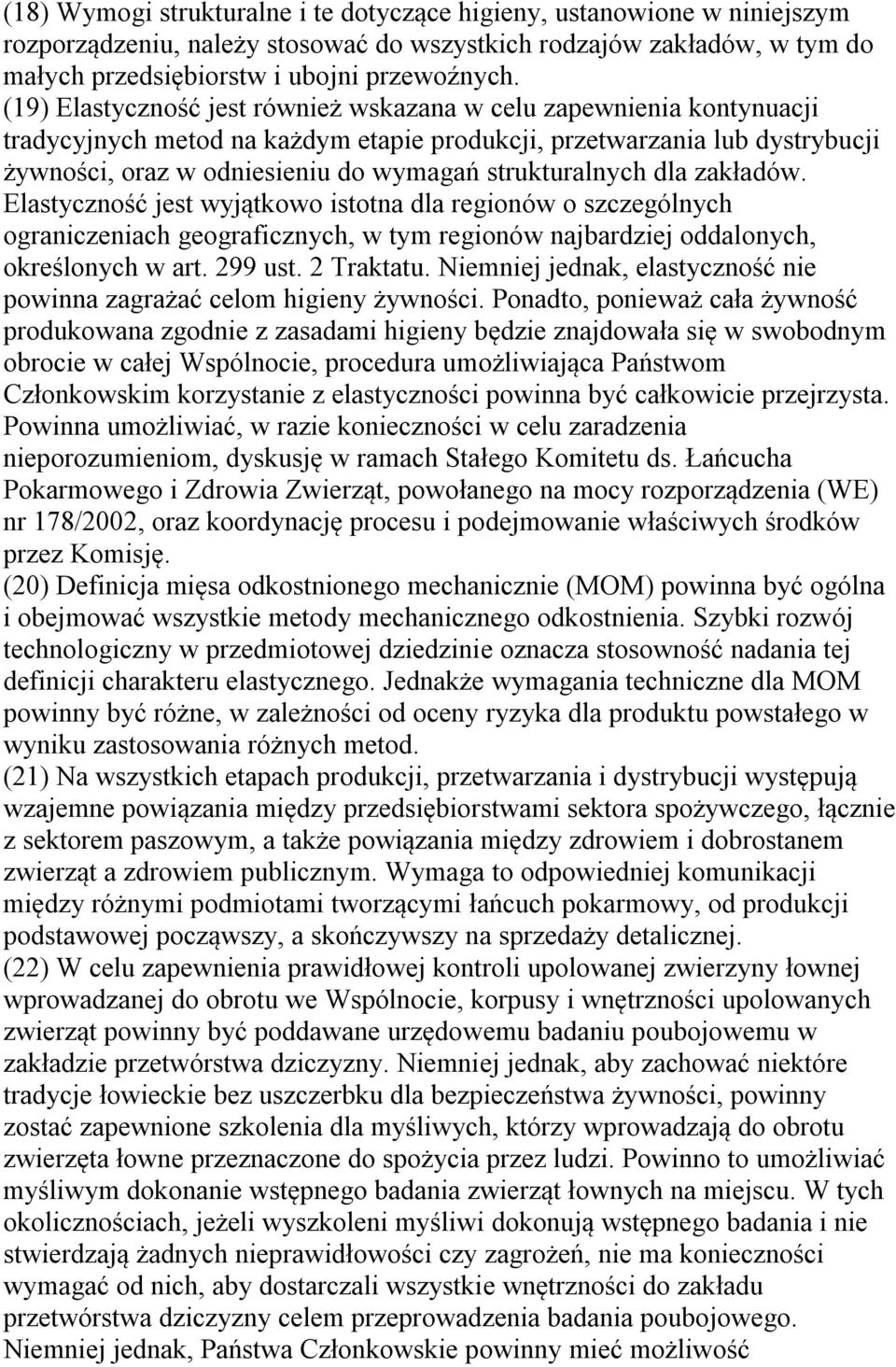 dla zakładów. Elastyczność jest wyjątkowo istotna dla regionów o szczególnych ograniczeniach geograficznych, w tym regionów najbardziej oddalonych, określonych w art. 299 ust. 2 Traktatu.