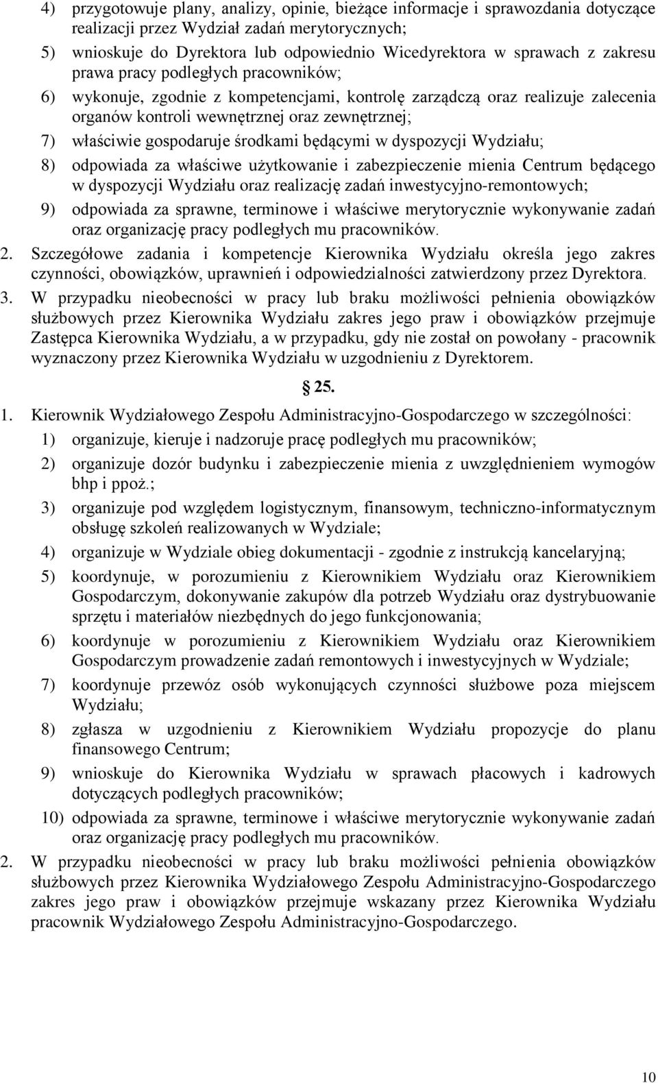 środkami będącymi w dyspozycji Wydziału; 8) odpowiada za właściwe użytkowanie i zabezpieczenie mienia Centrum będącego w dyspozycji Wydziału oraz realizację zadań inwestycyjno-remontowych; 9)