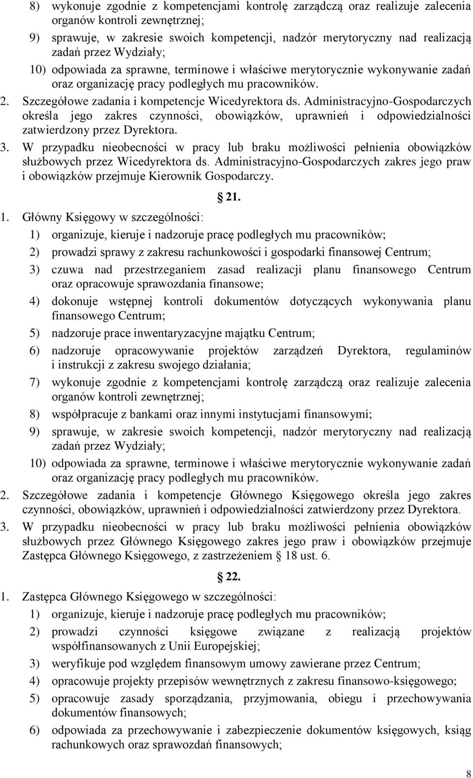 Administracyjno-Gospodarczych określa jego zakres czynności, obowiązków, uprawnień i odpowiedzialności zatwierdzony przez Dyrektora. 3.