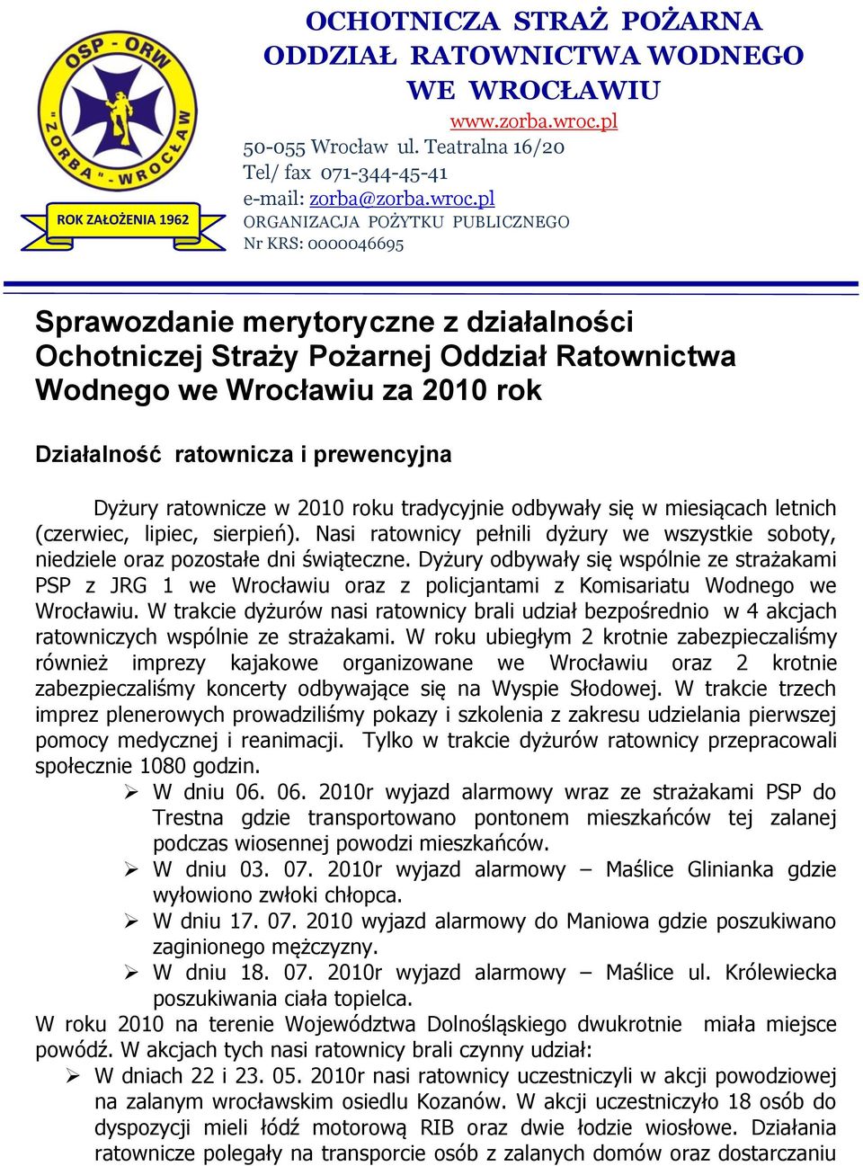 pl ORGANIZACJA POŻYTKU PUBLICZNEGO Nr KRS: 0000046695 Sprawozdanie merytoryczne z działalności 1 Ochotniczej Straży Pożarnej Oddział Ratownictwa Wodnego we Wrocławiu za 2010 rok Działalność