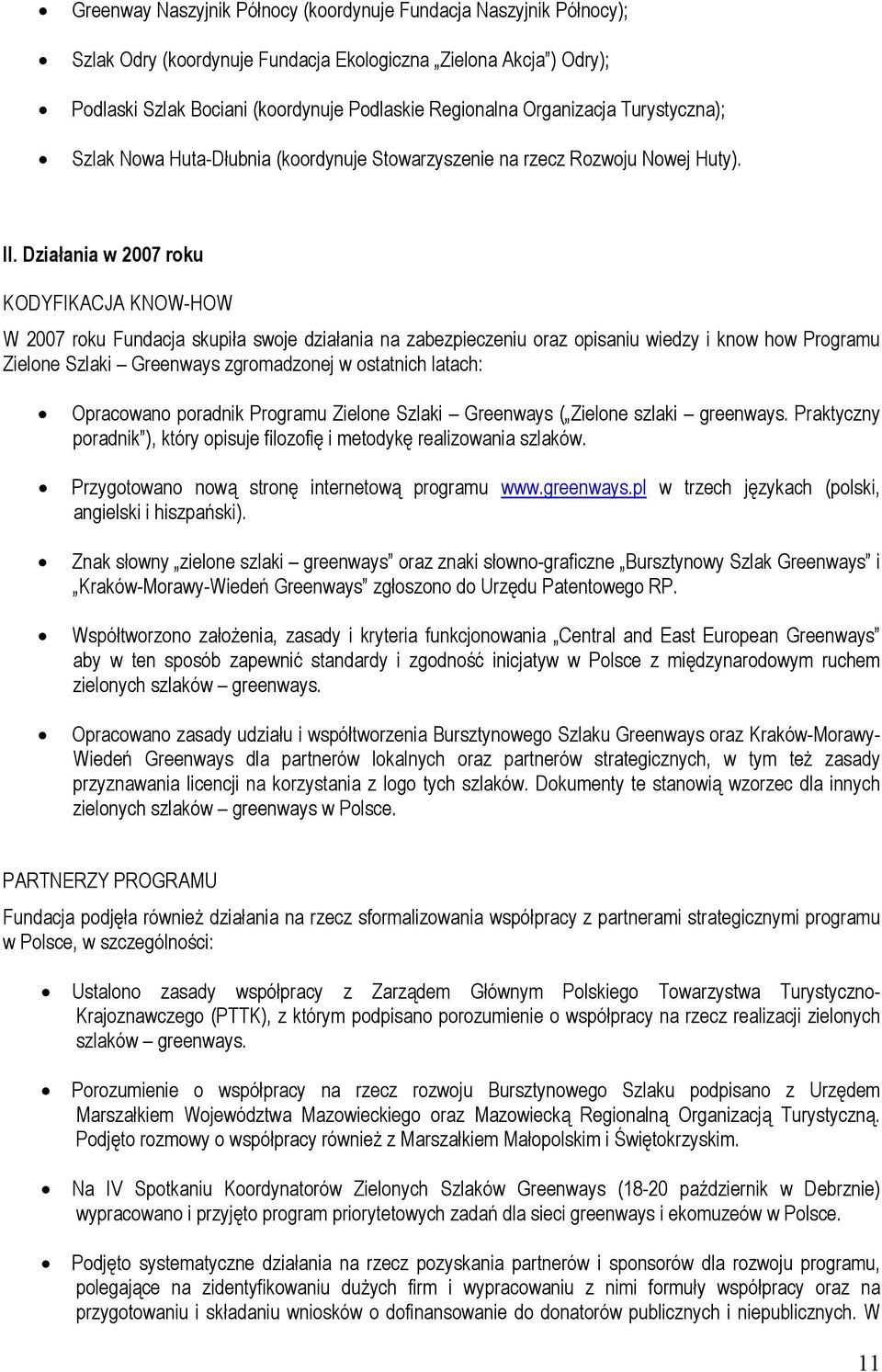 Działania w 2007 roku KODYFIKACJA KNOW-HOW W 2007 roku Fundacja skupiła swoje działania na zabezpieczeniu oraz opisaniu wiedzy i know how Programu Zielone Szlaki Greenways zgromadzonej w ostatnich