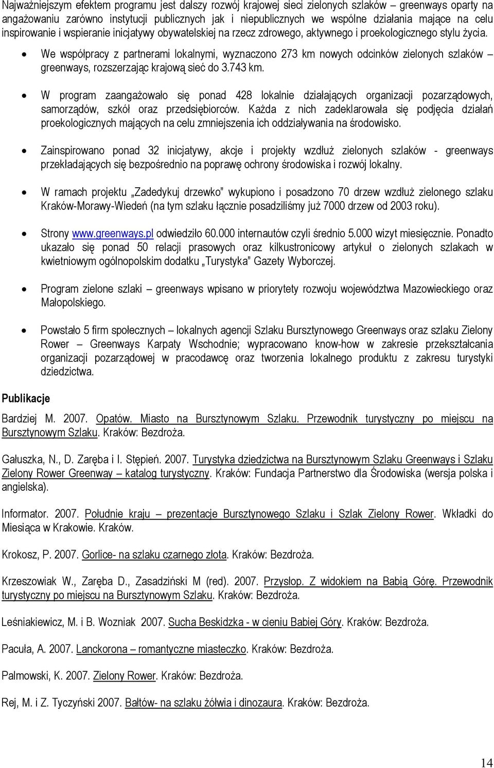 We współpracy z partnerami lokalnymi, wyznaczono 273 km nowych odcinków zielonych szlaków greenways, rozszerzając krajową sieć do 3.743 km.