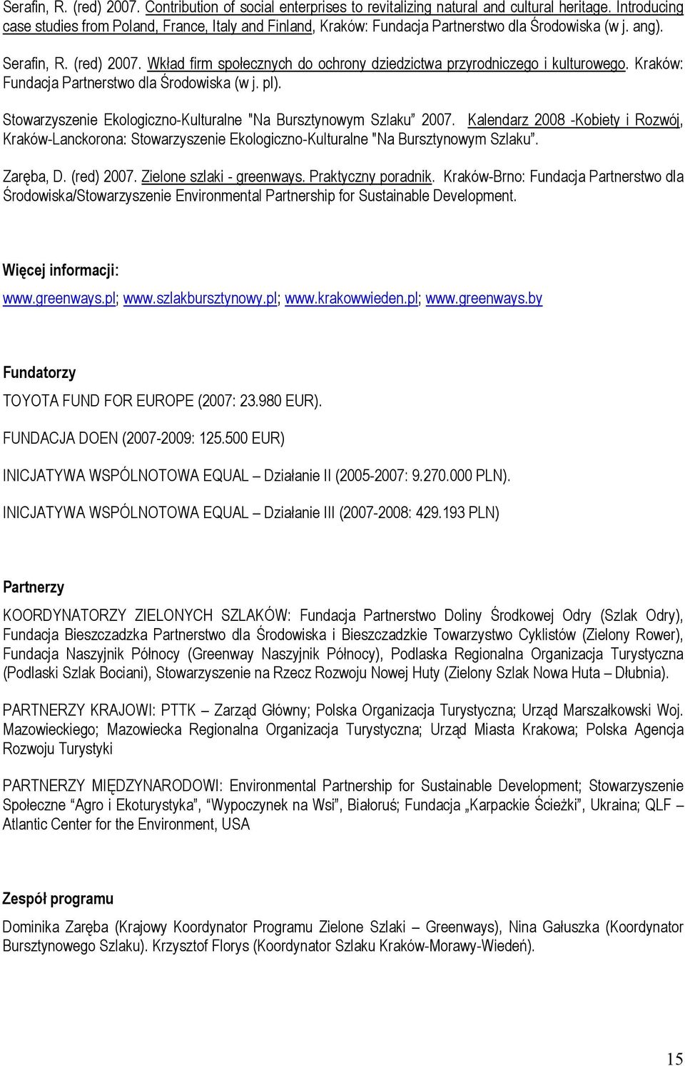 Wkład firm społecznych do ochrony dziedzictwa przyrodniczego i kulturowego. Kraków: Fundacja Partnerstwo dla Środowiska (w j. pl). Stowarzyszenie Ekologiczno-Kulturalne "Na Bursztynowym Szlaku 2007.