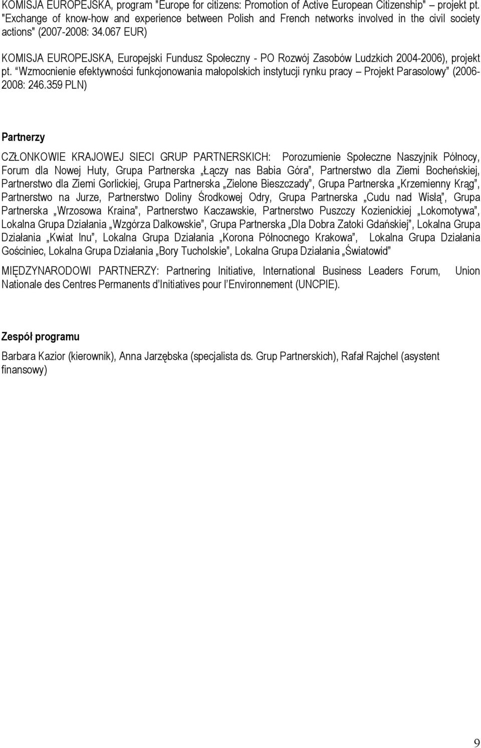 067 EUR) KOMISJA EUROPEJSKA, Europejski Fundusz Społeczny - PO Rozwój Zasobów Ludzkich 2004-2006), projekt pt.