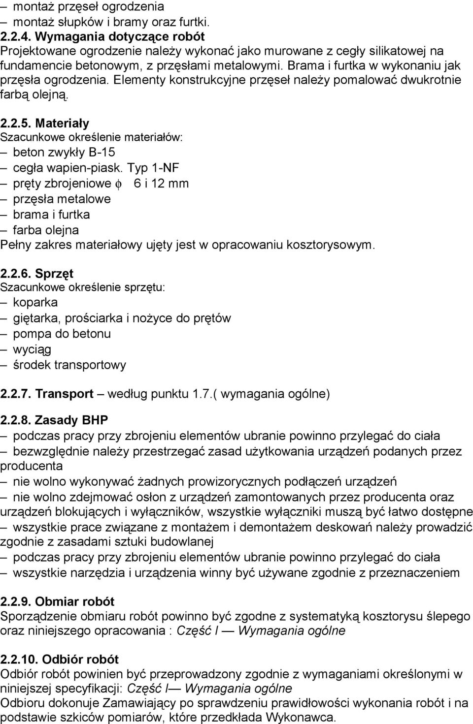 Elementy konstrukcyjne przęseł należy pomalować dwukrotnie farbą olejną. 2.2.5. Materiały Szacunkowe określenie materiałów: beton zwykły B-15 cegła wapien-piask.