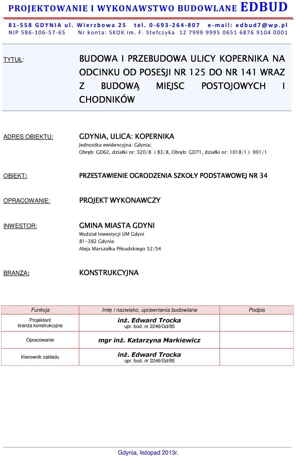 KOPERNIKA Jednostka ewidencyjna: Gdynia; Obręb: GD62, działki nr: 32/8 i 83/8, Obręb: GD71, działki nr: 118/1 i 991/1 OBIEKT: PRZESTAWIENIE OGRODZENIA SZKOŁY PODSTAWOWEJ NR 34 OPRACOWANIE: PROJEKT