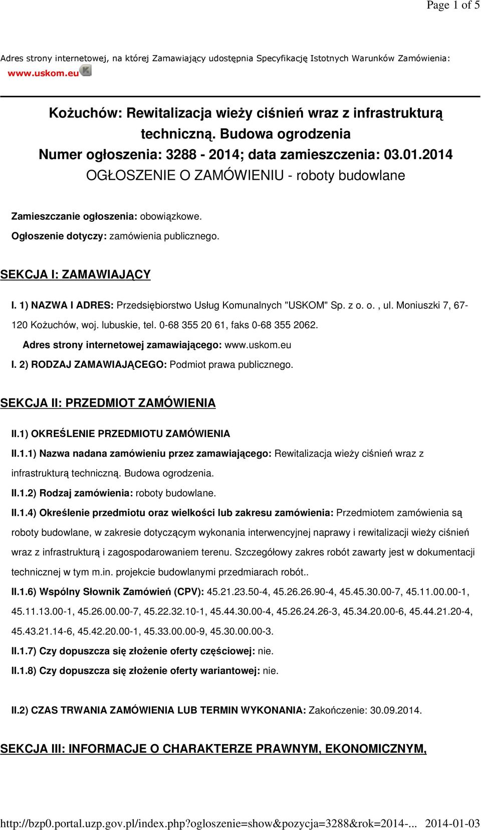 Ogłoszenie dotyczy: zamówienia publicznego. SEKCJA I: ZAMAWIAJĄCY I. 1) NAZWA I ADRES: Przedsiębiorstwo Usług Komunalnych "USKOM" Sp. z o. o., ul. Moniuszki 7, 67-120 Kożuchów, woj. lubuskie, tel.