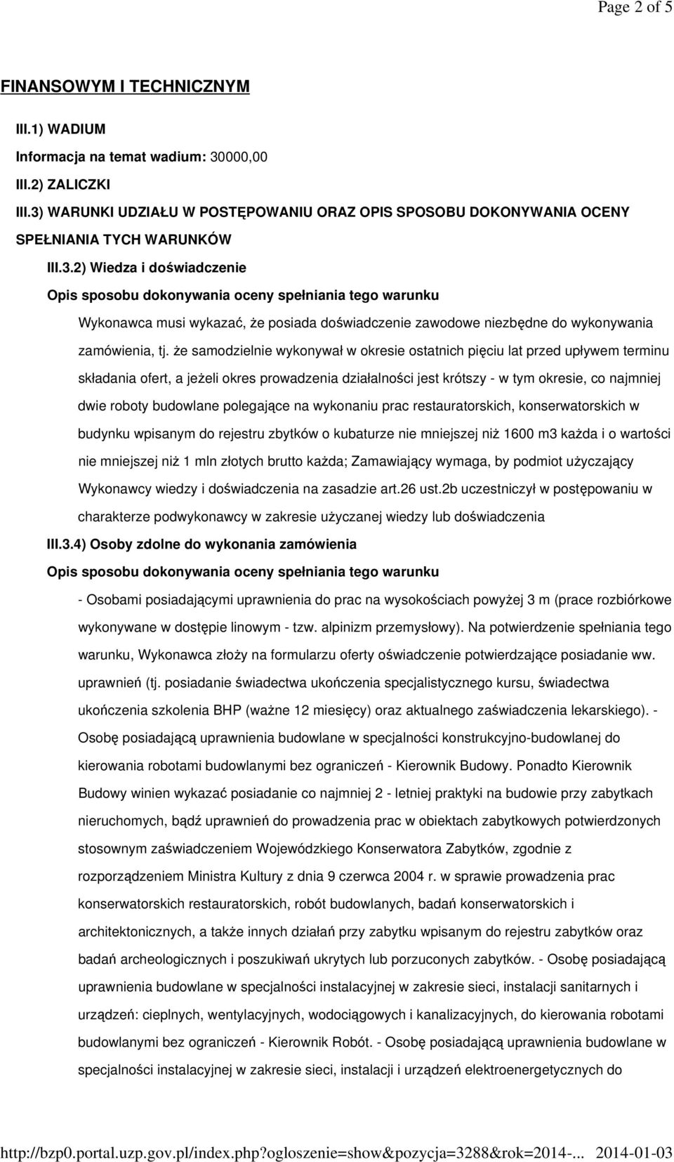 że samodzielnie wykonywał w okresie ostatnich pięciu lat przed upływem terminu składania ofert, a jeżeli okres prowadzenia działalności jest krótszy - w tym okresie, co najmniej dwie roboty budowlane