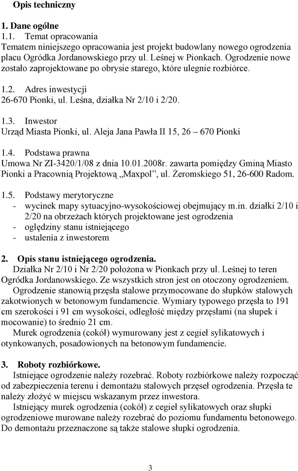 Aleja Jana Pawła II 15, 26 670 Pionki 1.4. Podstawa prawna Umowa Nr ZI-3420/1/08 z dnia 10.01.2008r. zawarta pomiędzy Gminą Miasto Pionki a Pracownią Projektową Maxpol, ul.