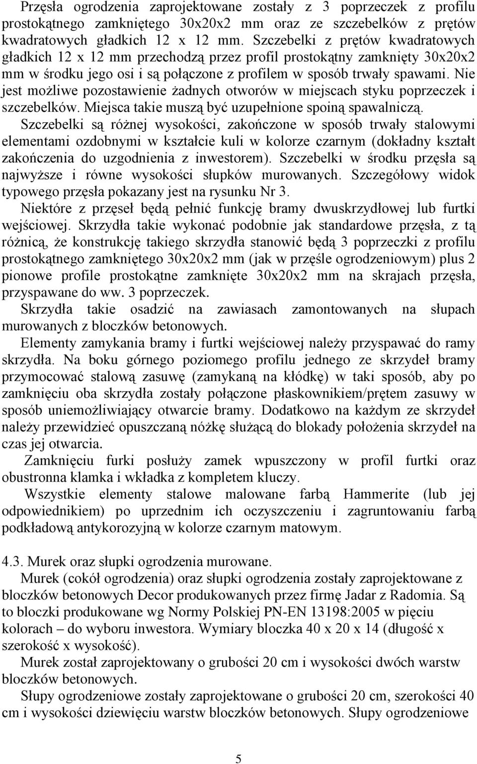 Nie jest moŝliwe pozostawienie Ŝadnych otworów w miejscach styku poprzeczek i szczebelków. Miejsca takie muszą być uzupełnione spoiną spawalniczą.