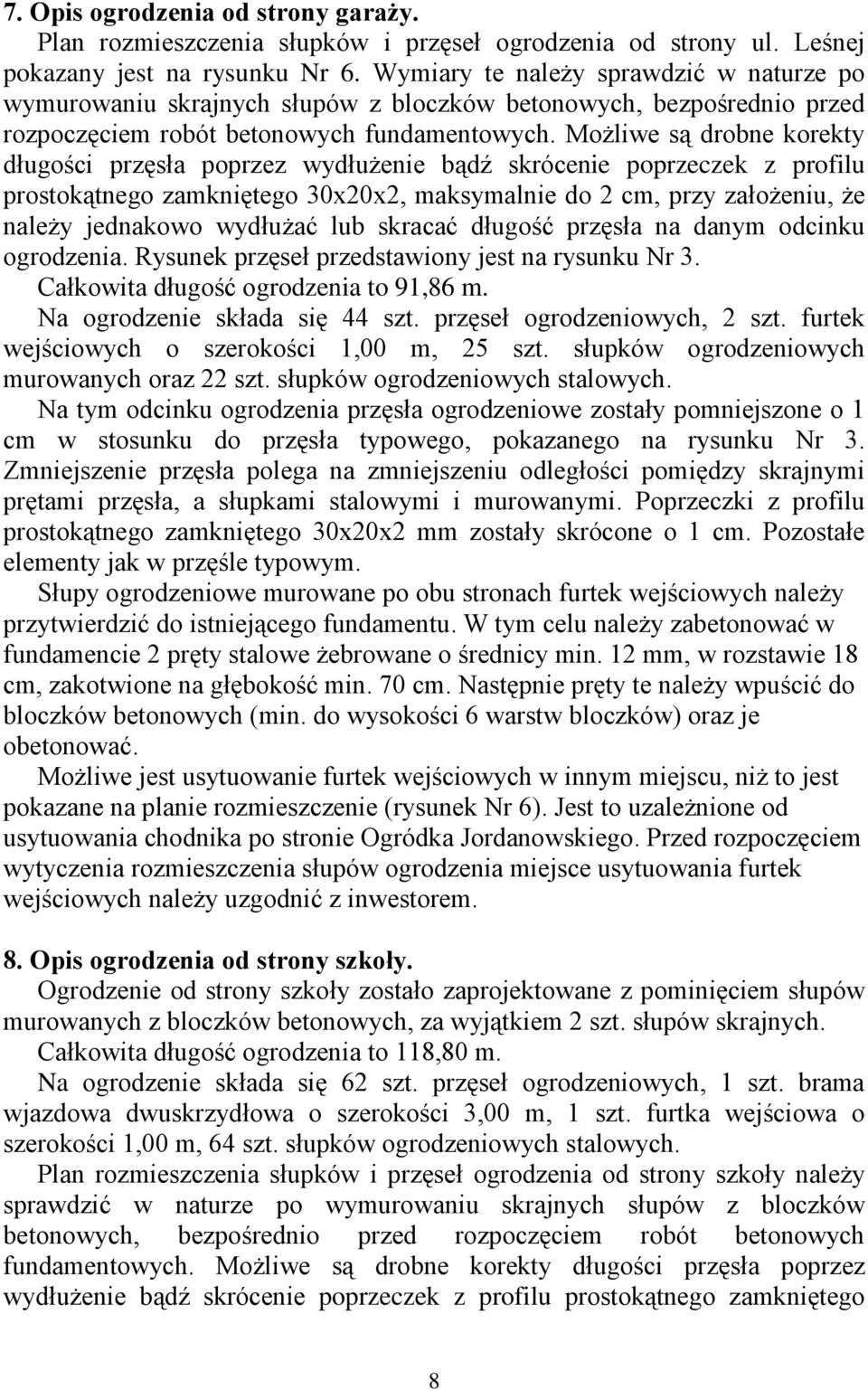 MoŜliwe są drobne korekty długości przęsła poprzez wydłuŝenie bądź skrócenie poprzeczek z profilu prostokątnego zamkniętego 30x20x2, maksymalnie do 2 cm, przy załoŝeniu, Ŝe naleŝy jednakowo wydłuŝać