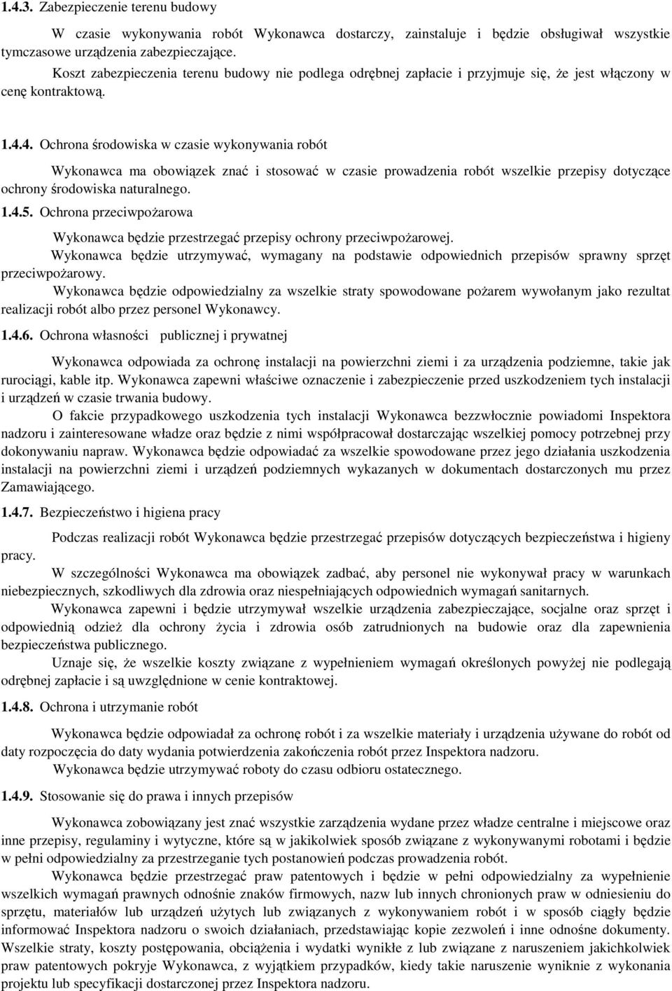 4. Ochrona środowiska w czasie wykonywania robót Wykonawca ma obowiązek znać i stosować w czasie prowadzenia robót wszelkie przepisy dotyczące ochrony środowiska naturalnego. 1.4.5.