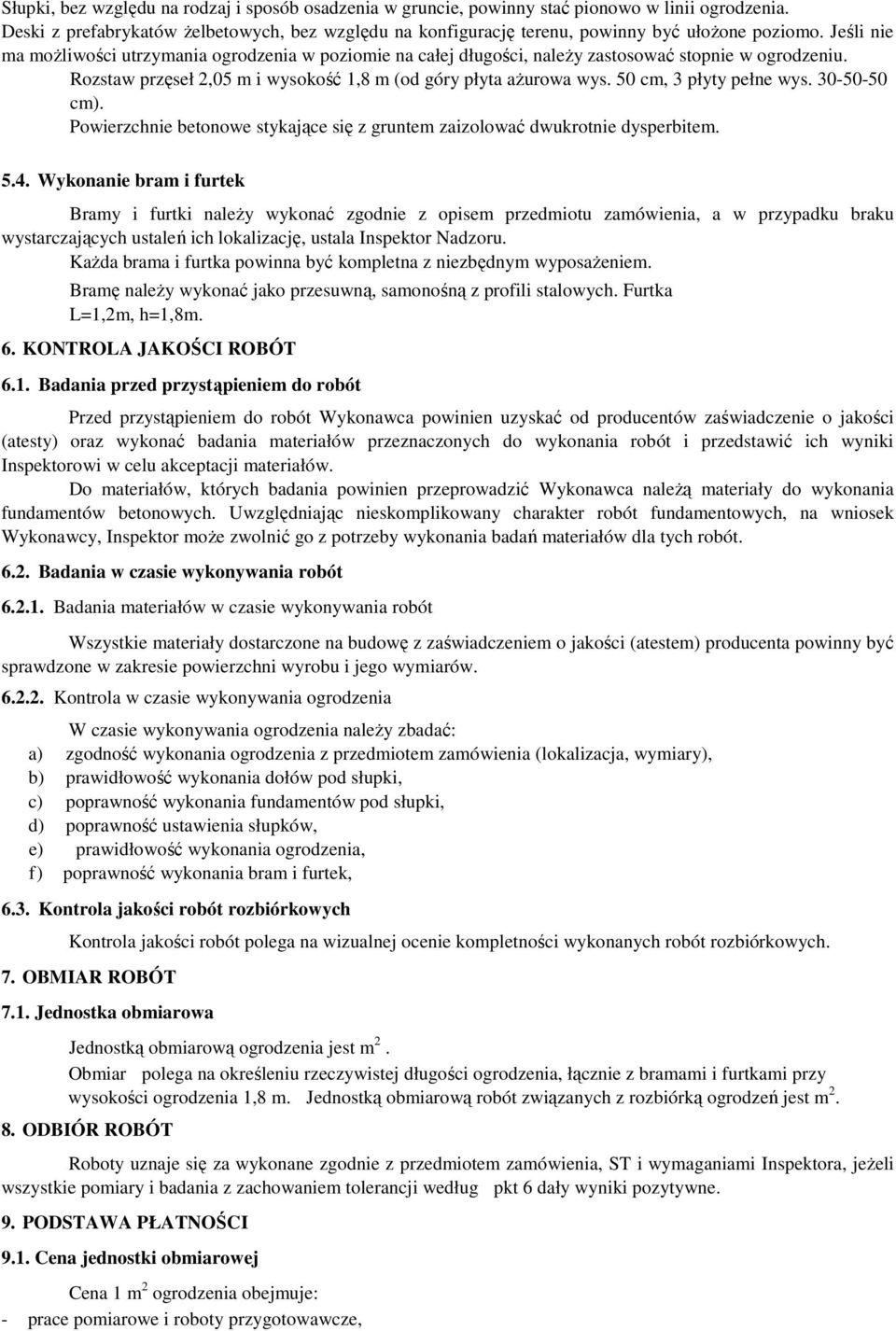 50 cm, 3 płyty pełne wys. 30-50-50 cm). Powierzchnie betonowe stykające się z gruntem zaizolować dwukrotnie dysperbitem. 5.4.