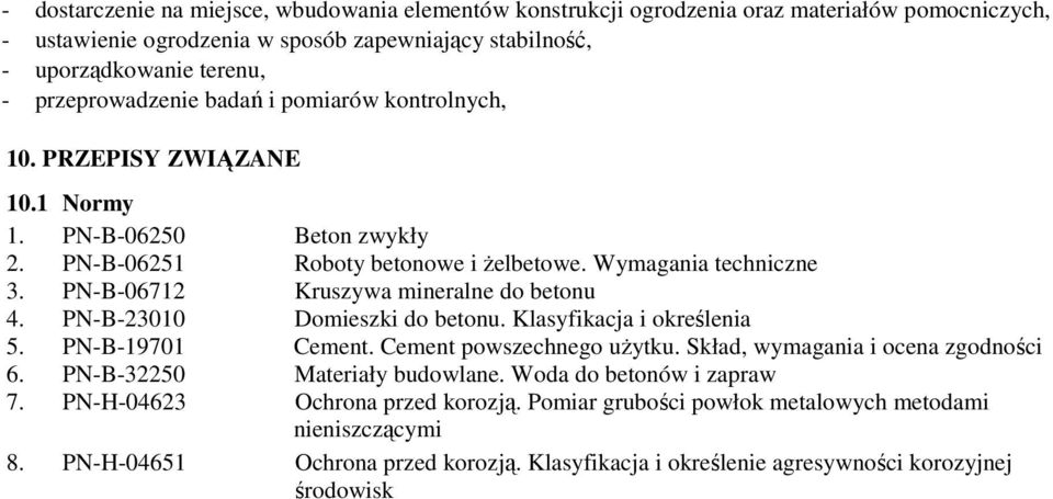 PN-B-06712 Kruszywa mineralne do betonu 4. PN-B-23010 Domieszki do betonu. Klasyfikacja i określenia 5. PN-B-19701 Cement. Cement powszechnego uŝytku. Skład, wymagania i ocena zgodności 6.