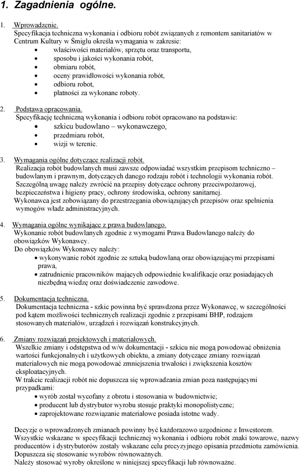 i jakości wykonania robót, obmiaru robót, oceny prawidłowości wykonania robót, odbioru robot, płatności za wykonane roboty. 2. Podstawa opracowania.